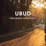 Treading Mindfully : Ubud